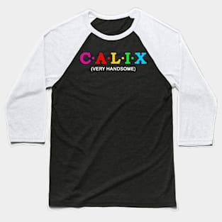 Calix -  Very Handsome. Baseball T-Shirt